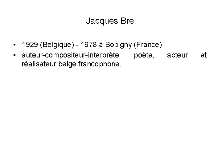 Jacques Brel • 1929 (Belgique) - 1978 à Bobigny (France) • auteur-compositeur-interprète, poète, acteur