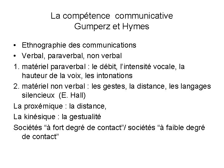 La compétence communicative Gumperz et Hymes • Ethnographie des communications • Verbal, paraverbal, non