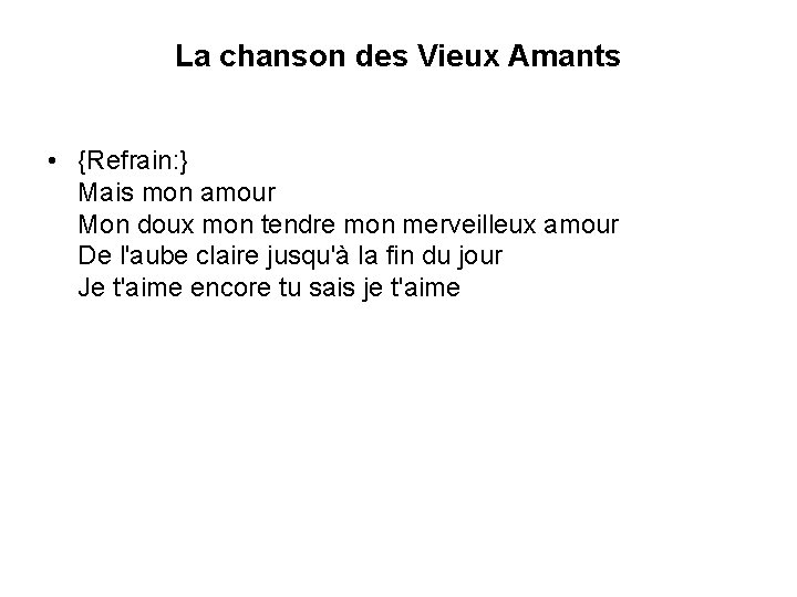 La chanson des Vieux Amants • {Refrain: } Mais mon amour Mon doux mon