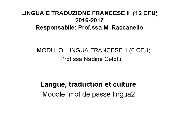 LINGUA E TRADUZIONE FRANCESE II (12 CFU) 2016 -2017 Responsabile: Prof. ssa M. Raccanello