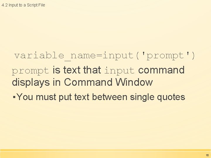 4. 2 Input to a Script File variable_name=input('prompt') prompt is text that input command 4. 2 Input to a Script File variable_name=input('prompt') prompt is text that input command