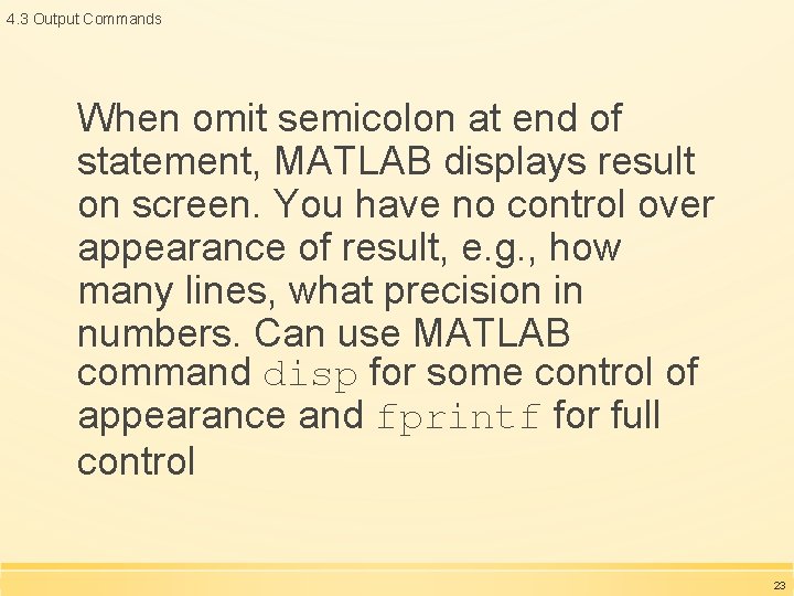4. 3 Output Commands When omit semicolon at end of statement, MATLAB displays result 4. 3 Output Commands When omit semicolon at end of statement, MATLAB displays result
