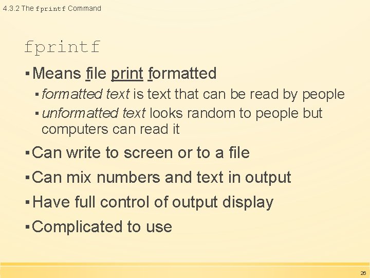4. 3. 2 The fprintf Command fprintf ▪ Means file print formatted ▪ formatted 4. 3. 2 The fprintf Command fprintf ▪ Means file print formatted ▪ formatted