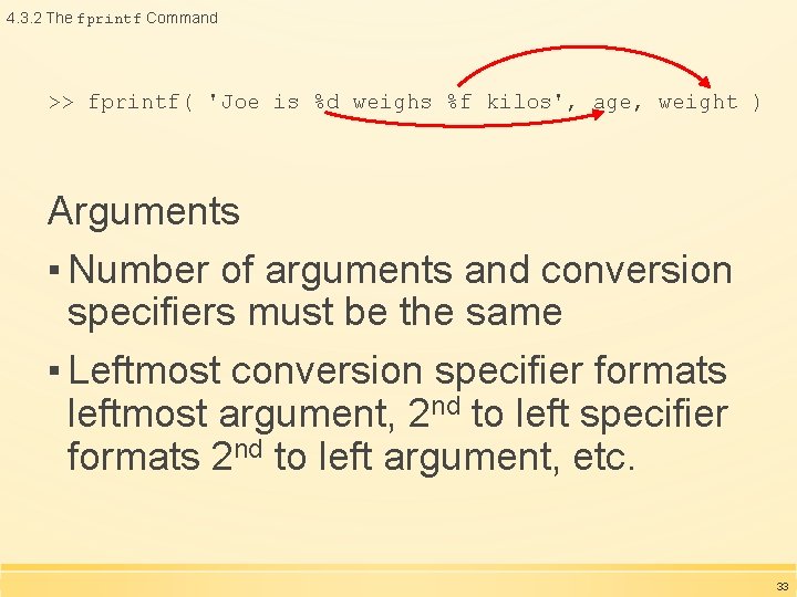 4. 3. 2 The fprintf Command >> fprintf( 'Joe is %d weighs %f kilos', 4. 3. 2 The fprintf Command >> fprintf( 'Joe is %d weighs %f kilos',