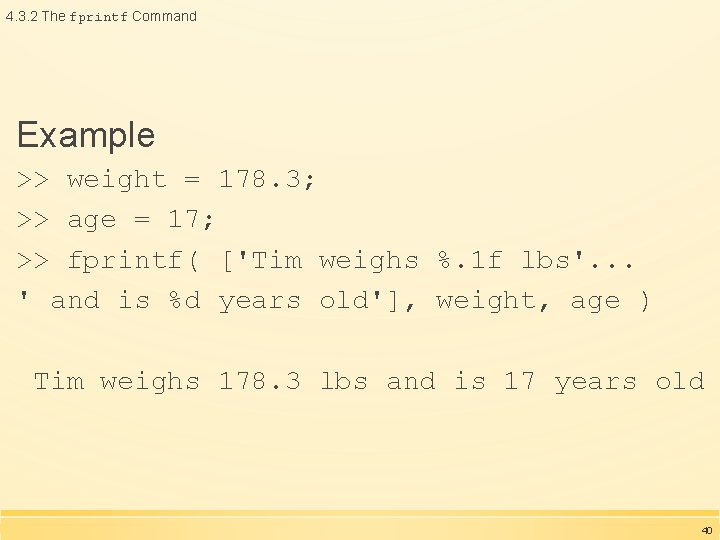 4. 3. 2 The fprintf Command Example >> weight = 178. 3; >> age 4. 3. 2 The fprintf Command Example >> weight = 178. 3; >> age