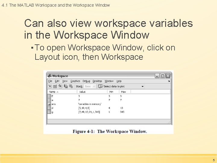 4. 1 The MATLAB Workspace and the Workspace Window Can also view workspace variables 4. 1 The MATLAB Workspace and the Workspace Window Can also view workspace variables