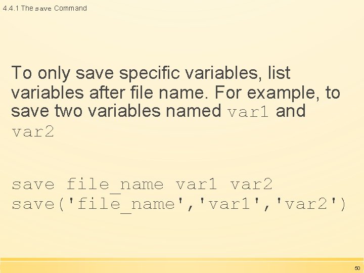 4. 4. 1 The save Command To only save specific variables, list variables after 4. 4. 1 The save Command To only save specific variables, list variables after