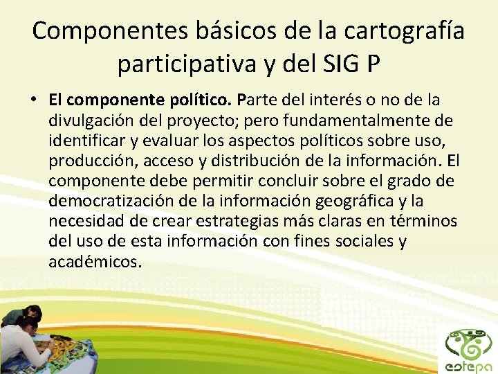 Componentes básicos de la cartografía participativa y del SIG P • El componente político.