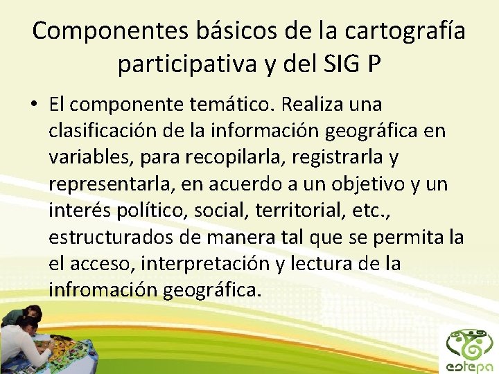 Componentes básicos de la cartografía participativa y del SIG P • El componente temático.