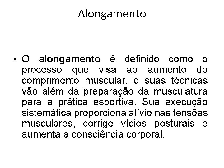 Alongamento • O alongamento é definido como o processo que visa ao aumento do