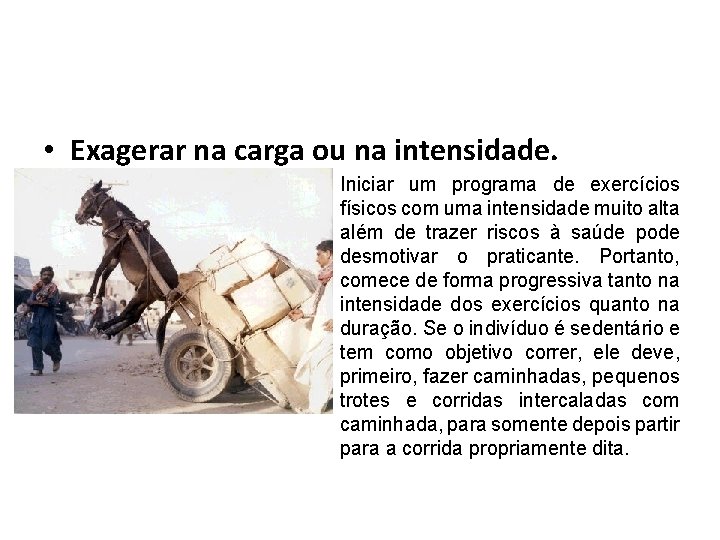  • Exagerar na carga ou na intensidade. Iniciar um programa de exercícios físicos