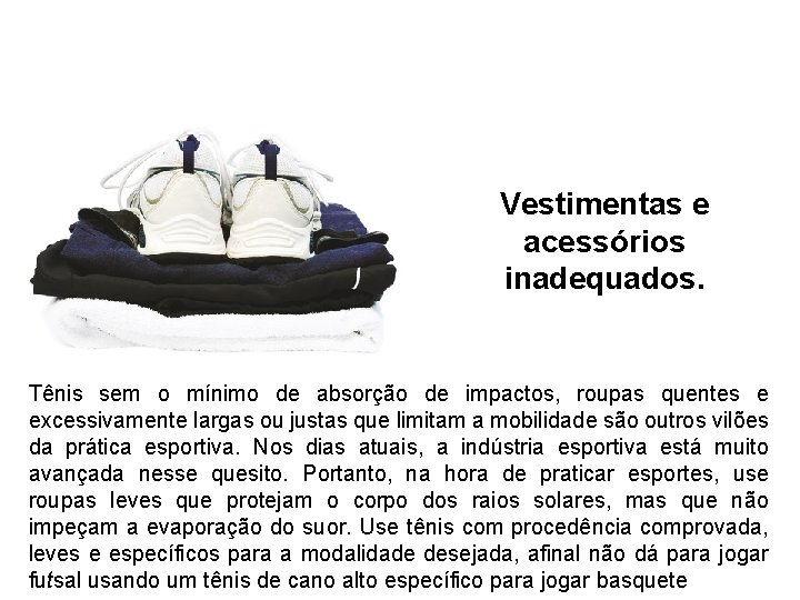 Vestimentas e acessórios inadequados. Tênis sem o mínimo de absorção de impactos, roupas quentes