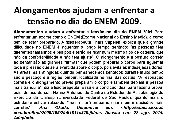 Alongamentos ajudam a enfrentar a tensão no dia do ENEM 2009. • Alongamentos ajudam