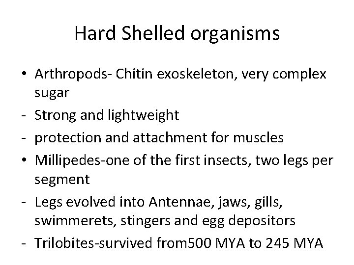 Hard Shelled organisms • Arthropods- Chitin exoskeleton, very complex sugar - Strong and lightweight