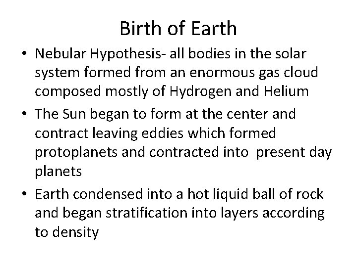Birth of Earth • Nebular Hypothesis- all bodies in the solar system formed from