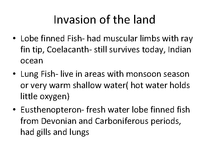 Invasion of the land • Lobe finned Fish- had muscular limbs with ray fin