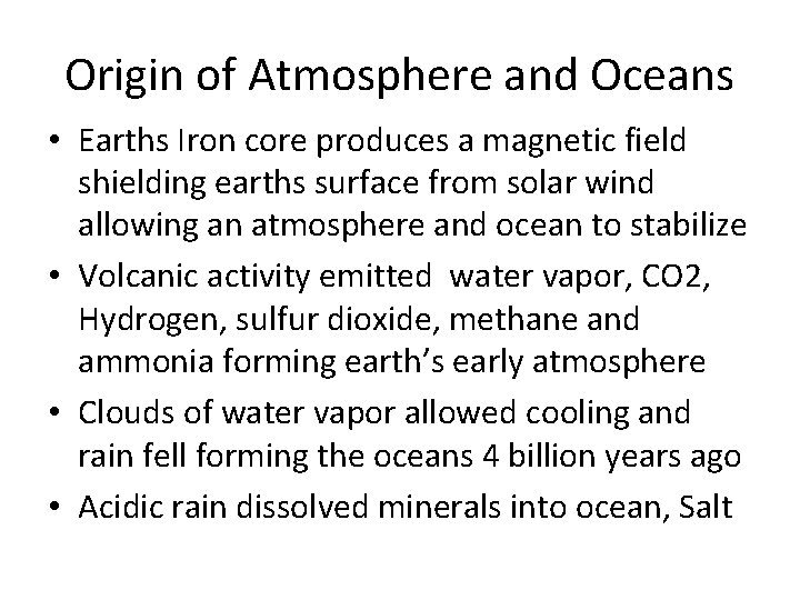 Origin of Atmosphere and Oceans • Earths Iron core produces a magnetic field shielding