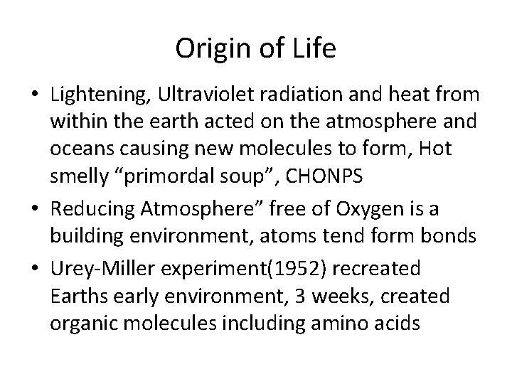 Origin of Life • Lightening, Ultraviolet radiation and heat from within the earth acted
