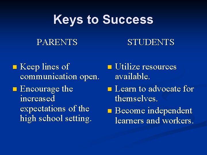 Keys to Success PARENTS Keep lines of communication open. n Encourage the increased expectations