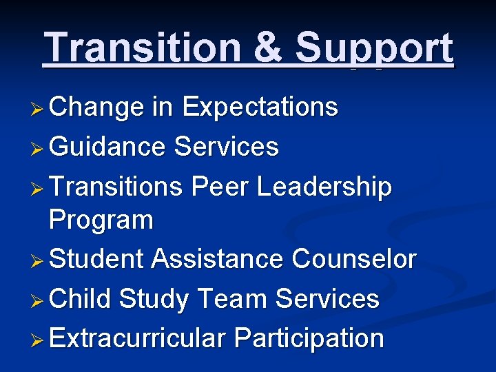 Transition & Support Ø Change in Expectations Ø Guidance Services Ø Transitions Peer Leadership