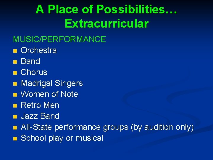 A Place of Possibilities… Extracurricular MUSIC/PERFORMANCE n Orchestra n Band n Chorus n Madrigal