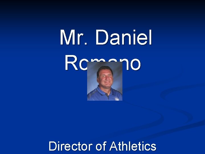 Mr. Daniel Romano Director of Athletics 