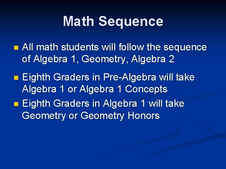 Math Sequence n All math students will follow the sequence of Algebra 1, Geometry,