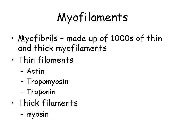 Myofilaments • Myofibrils – made up of 1000 s of thin and thick myofilaments