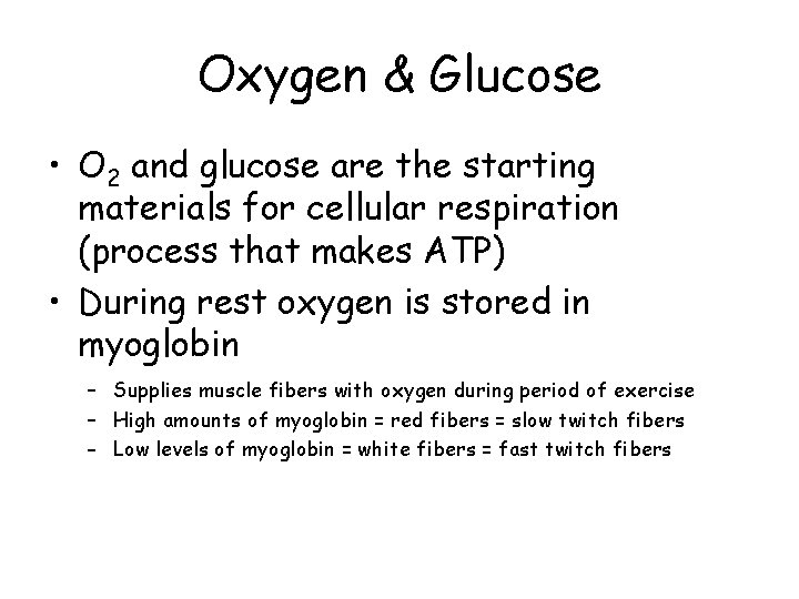 Oxygen & Glucose • O 2 and glucose are the starting materials for cellular