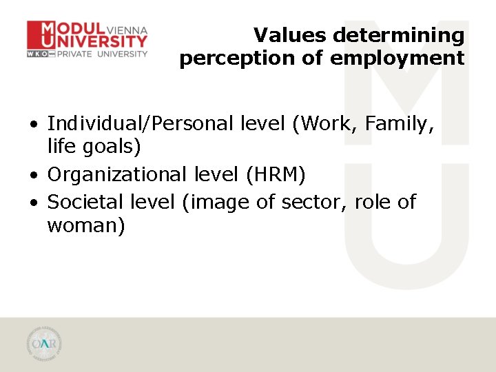 Values determining perception of employment • Individual/Personal level (Work, Family, life goals) • Organizational