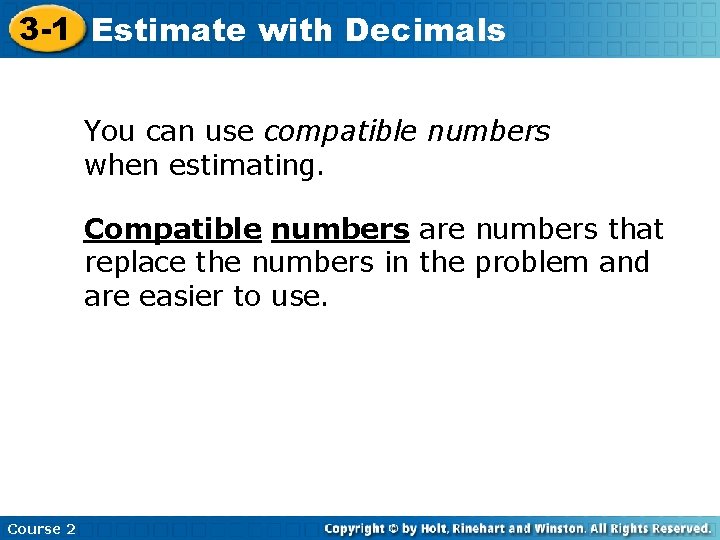 3 -1 Estimate with Decimals You can use compatible numbers when estimating. Compatible numbers