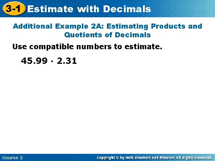 3 -1 Estimate with Decimals Additional Example 2 A: Estimating Products and Quotients of