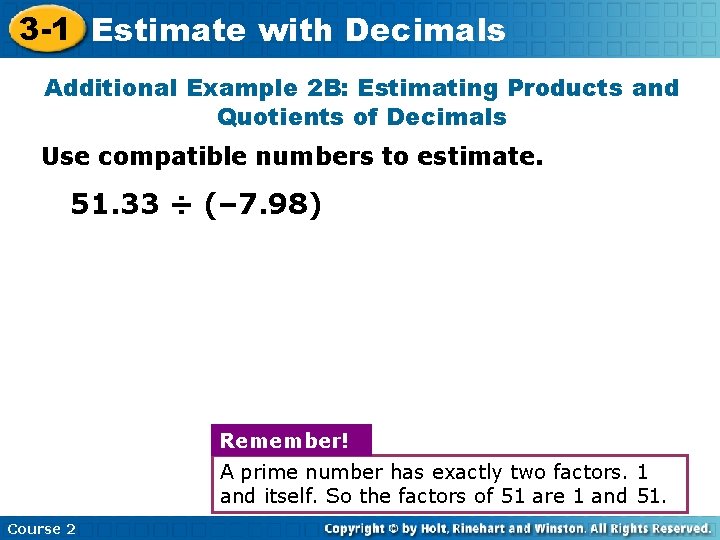 3 -1 Estimate with Decimals Additional Example 2 B: Estimating Products and Quotients of