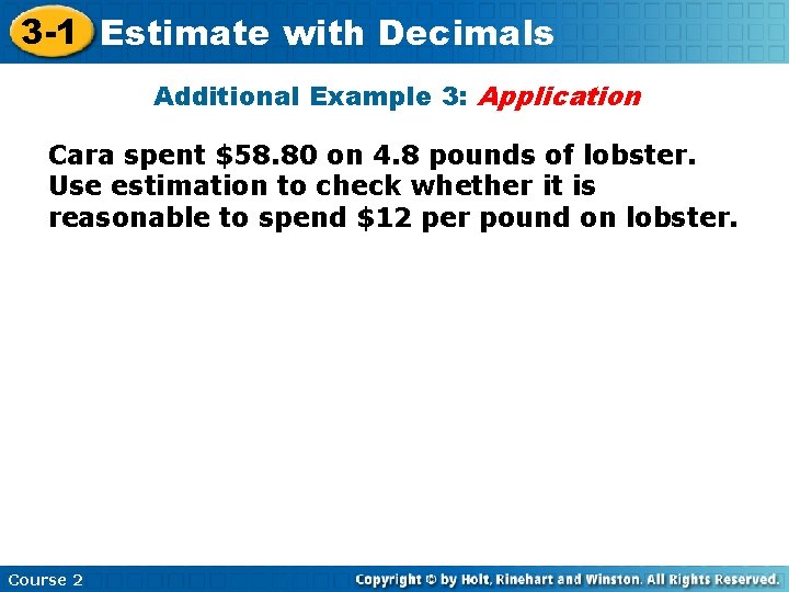 3 -1 Estimate with Decimals Additional Example 3: Application Cara spent $58. 80 on