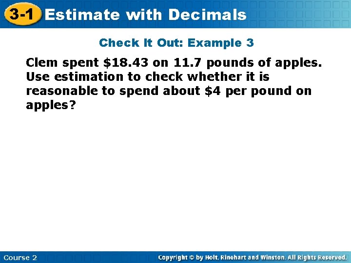 3 -1 Estimate with Decimals Check It Out: Example 3 Clem spent $18. 43