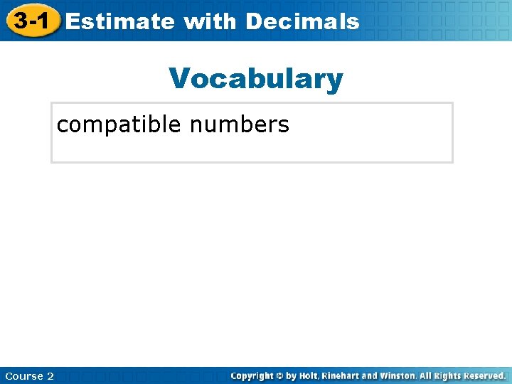 3 -1 Estimate with Decimals Vocabulary compatible numbers Course 2 