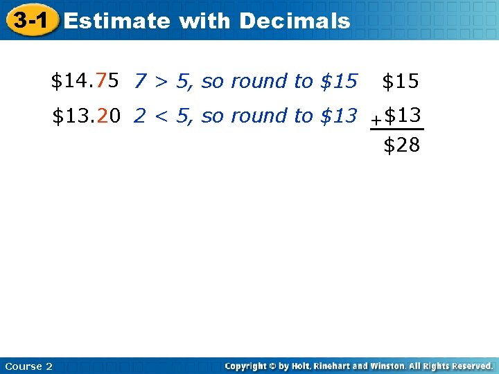 3 -1 Estimate with Decimals $14. 75 7 7 > 5, so round to