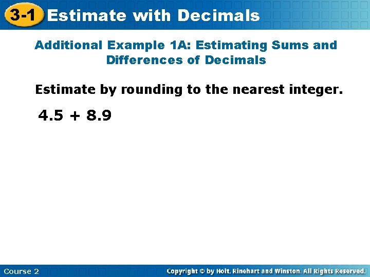 3 -1 Estimate with Decimals Additional Example 1 A: Estimating Sums and Differences of