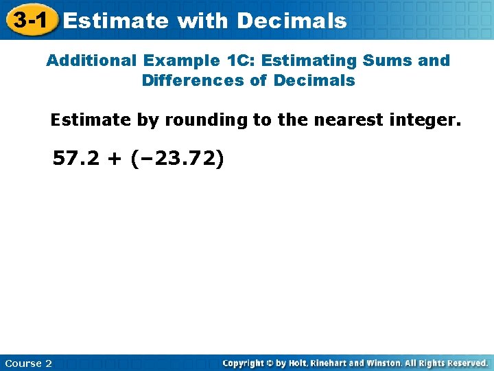 3 -1 Estimate with Decimals Additional Example 1 C: Estimating Sums and Differences of