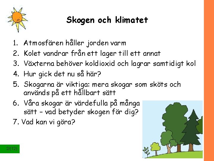 Skogen och klimatet 1. 2. 3. 4. 5. Atmosfären håller jorden varm Kolet vandrar