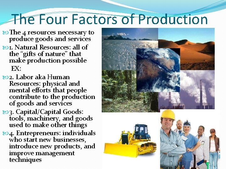 The Four Factors of Production The 4 resources necessary to produce goods and services