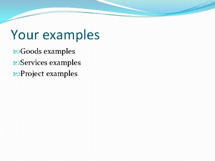 Your examples Goods examples Services examples Project examples 