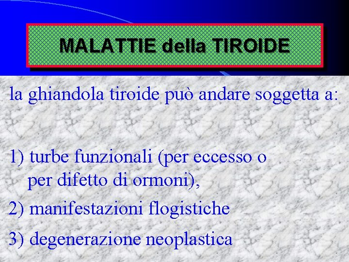 MALATTIE della TIROIDE la ghiandola tiroide può andare soggetta a: 1) turbe funzionali (per