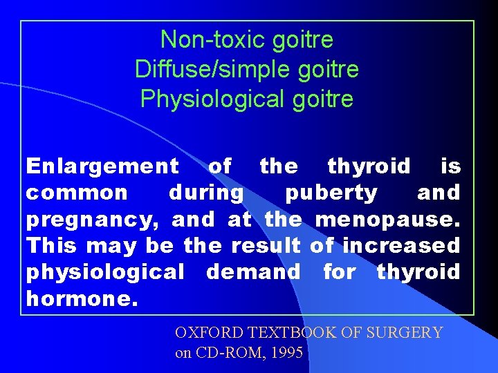 Non-toxic goitre Diffuse/simple goitre Physiological goitre Enlargement of the thyroid is common during puberty