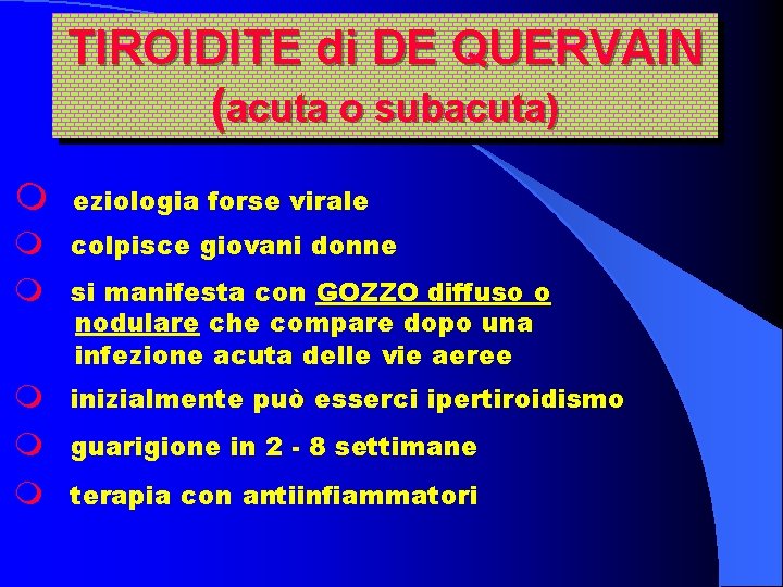 TIROIDITE di DE QUERVAIN (acuta o subacuta) m eziologia forse virale m colpisce giovani