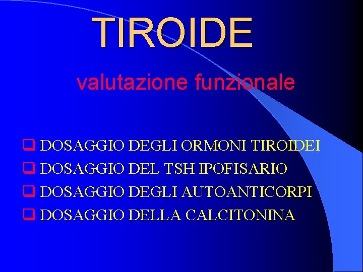 TIROIDE valutazione funzionale q DOSAGGIO DEGLI ORMONI TIROIDEI q DOSAGGIO DEL TSH IPOFISARIO q