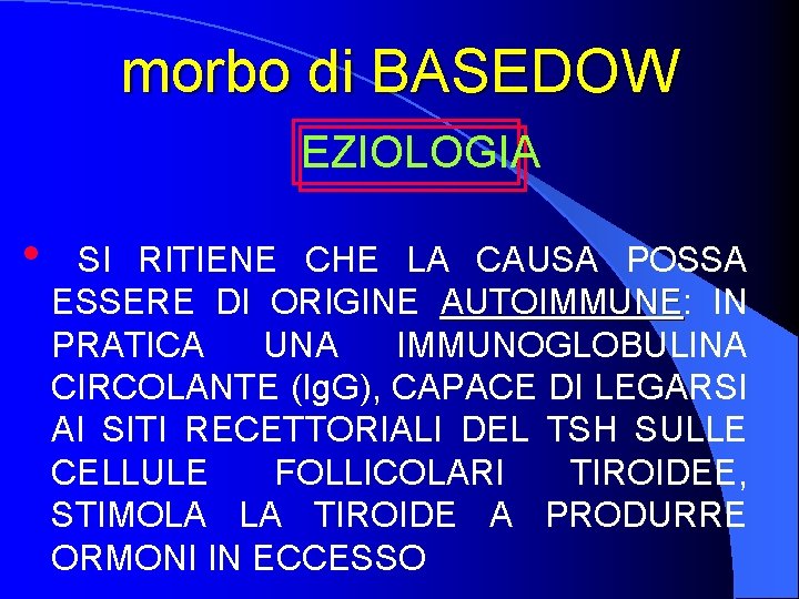 morbo di BASEDOW EZIOLOGIA • SI RITIENE CHE LA CAUSA POSSA ESSERE DI ORIGINE