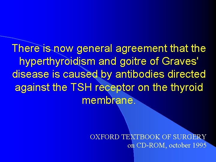 There is now general agreement that the hyperthyroidism and goitre of Graves' disease is