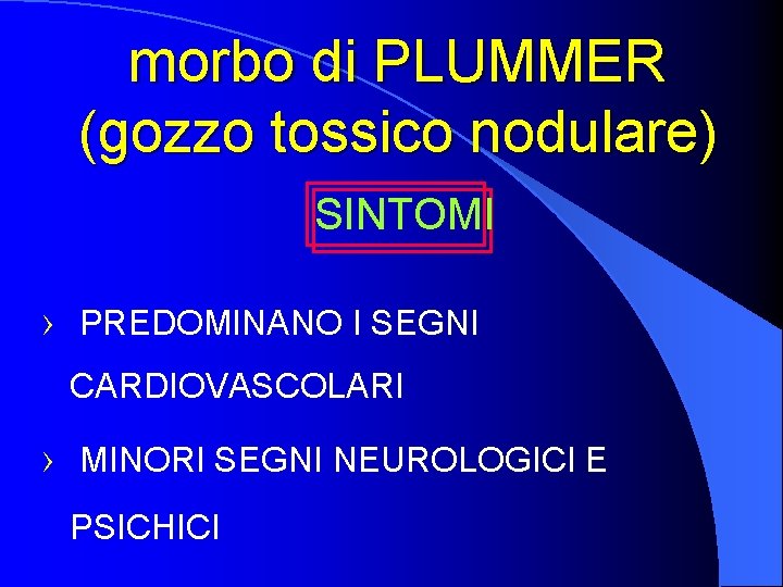 morbo di PLUMMER (gozzo tossico nodulare) SINTOMI › PREDOMINANO I SEGNI CARDIOVASCOLARI › MINORI