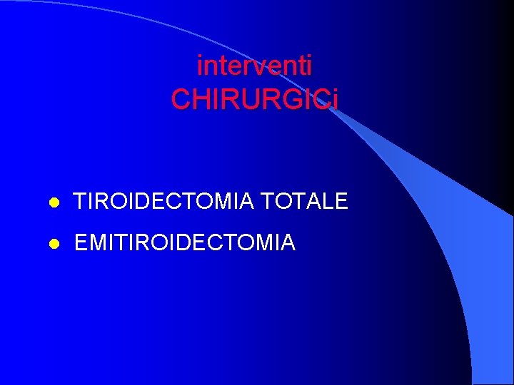 interventi CHIRURGICi l TIROIDECTOMIA TOTALE l EMITIROIDECTOMIA 